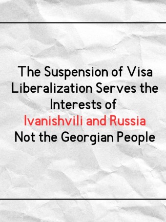 The Suspension of Visa Liberalization Serves the Interests of Ivanishvili and Russia—Not the Georgian People