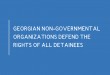 GEORGIAN NON-GOVERNMENTAL ORGANIZATIONS DEFEND THE RIGHTS OF ALL DETAINEES